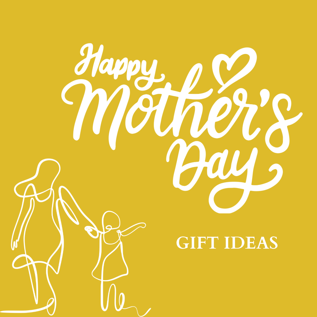 GIFT IDEAS FOR MOTHER'S DAY